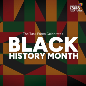 Against a multicolored background, the graphic reads, "The Task Force celebrates Black History Month." The Task Force logo is in the top righthand corner.