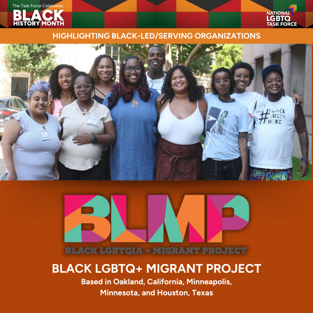 Against an orange background, is a picture of Black LGBTQ+ Migrant Project staff standing and facing the camera. Below them is their logo, and text that reads "Black LGBTQ+ Migrant Project" Based in Oakland, California, Minneapolis, Minnesota, and Houston, Texas.