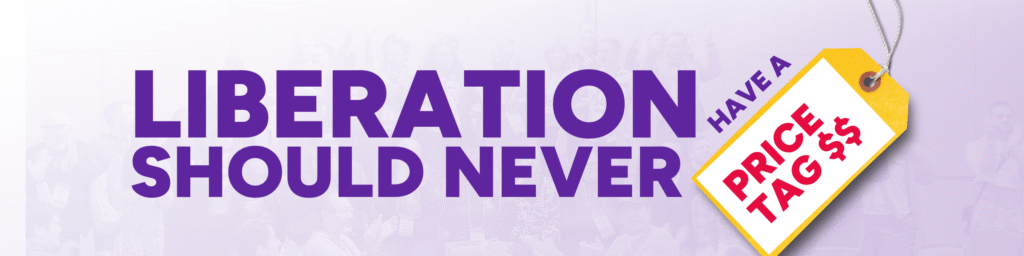 Graphic with purple text that reads "Liberation should never have a price tag." with the last two words in red on a price tag and two dollar signs.